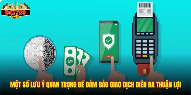 Rút Tiền BAY789 3 Một số lưu ý quan trọng để đảm bảo giao dịch diễn ra thuận lợi